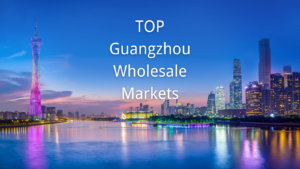 TOP Guangzhou Wholesale Markets